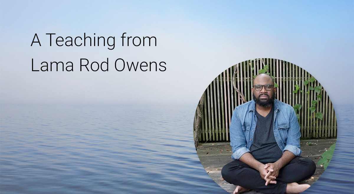 A Teaching from Lama Rod Owens