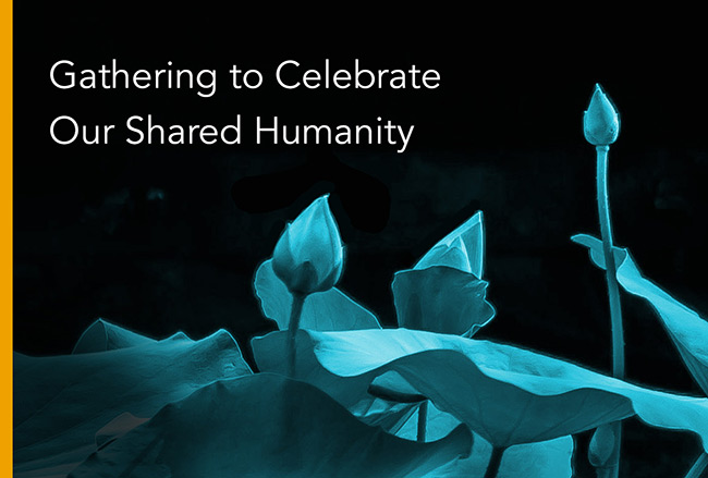 Gathering to Celebrate Our Shared Humanity